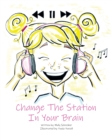Image for Change the Station in Your Brain