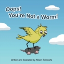 Image for Oops! You&#39;re Not a Worm!