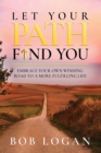 Image for Let Your Path Find You : Embrace Your Own Winding Road to a More Fulfilling Life