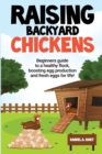 Image for Raising Backyard Chickens : A Beginner&#39;s Guide to a Healthy Flock, Boosting Egg Production, and Fresh Eggs for Life!: A