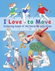 Image for I Love To Move : Coloring Book of My Favorite Activities