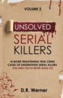 Image for Unsolved Serial Killers : 10 More Frightening True Crime Cases of Unidentified Serial Killers (The Ones You&#39;ve Never Heard of) Volume 2