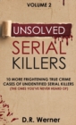 Image for Unsolved Serial Killers : 10 More Frightening True Crime Cases of Unidentified Serial Killers (The Ones You&#39;ve Never Heard of) Volume 2