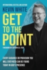 Image for Get To The Point : Every Guidance and Provision You Will Ever Need Can Be Found Today In God&#39;s Presence