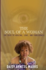 Image for The Soul of a Woman : The Path to Healing, Love, and Forgiveness