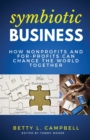 Image for Symbiotic Business : How Nonprofits and For-Profits Can Change the World Together