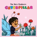 Image for The Very Stubborn Caterpillar