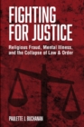 Image for Fighting for Justice : Religious Fraud, Mental Illness, and The Collapse of Law &amp; Order