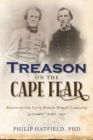 Image for Treason on the Cape Fear : Roots of the Civil War in North Carolina, January-April 1861