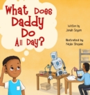 Image for What Does Daddy Do All Day?