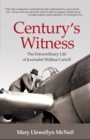 Image for Century&#39;s Witness : The Extraordinary Life of Journalist Wallace Carroll