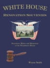 Image for White House Renovation Souvenirs : Souvenirs, Relics and Mementos of the President&#39;s House