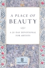 Image for Place of Beauty: A 21-Day Devotional for Artists