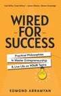 Image for Wired for Success : Practical Philosophies to Master Entrepreneurship &amp; Live Life on Your Terms