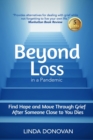 Image for Beyond Loss in a Pandemic : Find Hope and Move Through Grief After Someone Close to You Dies