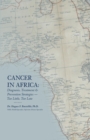 Image for Cancer in Africa: Diagnosis, Treatment &amp; Prevention Strategies - Too Little, Too Late
