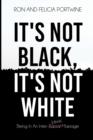 Image for It&#39;s Not Black, It&#39;s Not White