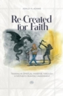 Image for Re-Created for Faith : Training in Spiritual Warfare through a Mother&#39;s Heavenly Assignment
