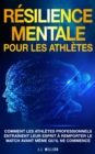 Image for Resilience Mentale Pour Les Athletes: Comment Les Athletes Professionnels Entrainent Leur Esprit a Remporter Le Match Avant Meme Qu&#39;il Ne Commence