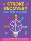 Image for Stroke Recovery Activity Book : The All In One Large Print Puzzle Workbook For Traumatic Brain Injury &amp; Aphasia Rehabilitation