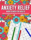 Image for Anxiety Relief Word Search Puzzles For Adults : Large Print Inspirational Word Search Puzzles To Calm The Nerves And Stay Relaxed