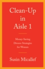 Image for Clean-up in Aisle 1: Money-Saving Divorce Strategies for Women