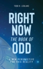 Image for Right Now: The Book of Odd: A New Perspective For This Reality