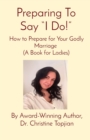 Image for Preparing To Say &quot;I Do!&quot; : How to Prepare for Your Godly Marriage (A Book for Ladies)