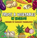 Image for Fruits &amp; Vegetables in Tagalog : English to Tagalog translation - Learn Fruits and Vegetables in Tagalog brings you the fun and excitement of learning