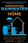 Image for Harvesting Rainwater for Your Home : Design, Install, and Maintain a Self-Sufficient Water Collection and Storage System in 5 Simple Steps for DIY beginner preppers, homesteaders, and environmentalist