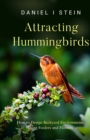 Image for Attracting Hummingbirds : How to Design Backyard Environments Using Feeders and Flowers