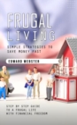 Image for Frugal Living : Simple Strategies to Save Money Fast (Step by Step Guide to a Frugal Life With Financial Freedom)
