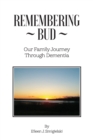 Image for Remembering Bud. Our Family Journey Through Dementia