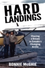 Image for Hard Landings: Chasing a dream in Canada&#39;s changing Arctic