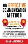 Image for The Effective Communication Method : 9 Keys to Master Communication Skills, The Comprehensive Training Guide to Step by Step Improve Your Communication Skills and Build Successful Relationships