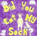 Image for Did You Eat My Sock?