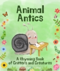 Image for Animal Antics in the Garden: A Rhyming Book of Critters and Creatures
