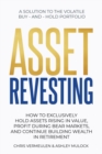 Image for Asset Revesting : How to Exclusively Hold Assets Rising in Value, Profit During Bear Markets, and Continue Building Wealth in Retirement