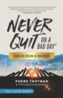 Image for Never Quit on a Bad Day : Inspiring Stories of Resilience - Thriving Entrepreneurs (Color Version)