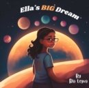 Image for Ella&#39;s BIG Dream - A Fun and Motivating Children&#39;s Book