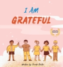 Image for I am Grateful : A Children&#39;s book about Gratitude and Appreciation (I Am Series)
