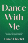 Image for Dance with Me: Short Story Collection: fiction based on a true story and creative nonfiction