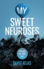 Image for My Sweet Neuroses : A raw, unfiltered, and refreshingly honest take on overcoming anxiety, depression, and poor mental health, with practical and helpful tips.