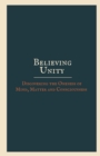 Image for Believing Unity : Discovering the Oneness of Mind, Matter and Consciousness