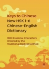 Image for Keys to Chinese New HSK 1-6 Chinese-English Dictionary : 1800 Essential Characters Ordered by the Traditional Radical Method
