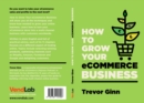 Image for How to Grow your eCommerce Business: The Essential Guide to Building a Successful Multi-Channel Online Business with Google, Shopify, eBay, Amazon &amp; Facebook: The Essential Guide to Building a Successful Multi-Channel Online Business with Google, Shopify, eBay, Amazon &amp; Facebook