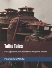 Image for Talha Tales : Portugal&#39;s Ancient Answer to Amphora Wines