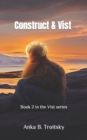 Image for Construct &amp; Vist : Book 2 in the Vist series