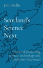 Image for Scotland&#39;s science next  : stories of pioneering science, technology and medicine (1850-2022)