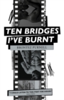Image for Ten bridges I&#39;ve burnt